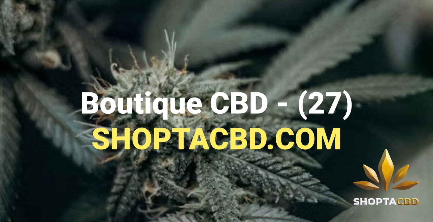 Boutique THV N10 à Vernon : découvrez le catalogue Shoptacbd